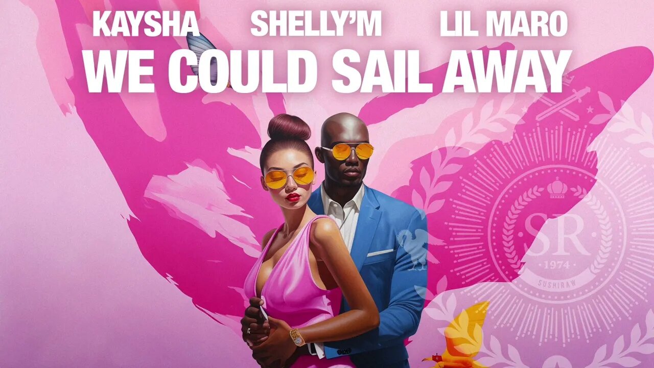 Kaysha x Shelly'M x Lil Maro - We Could Sail Away