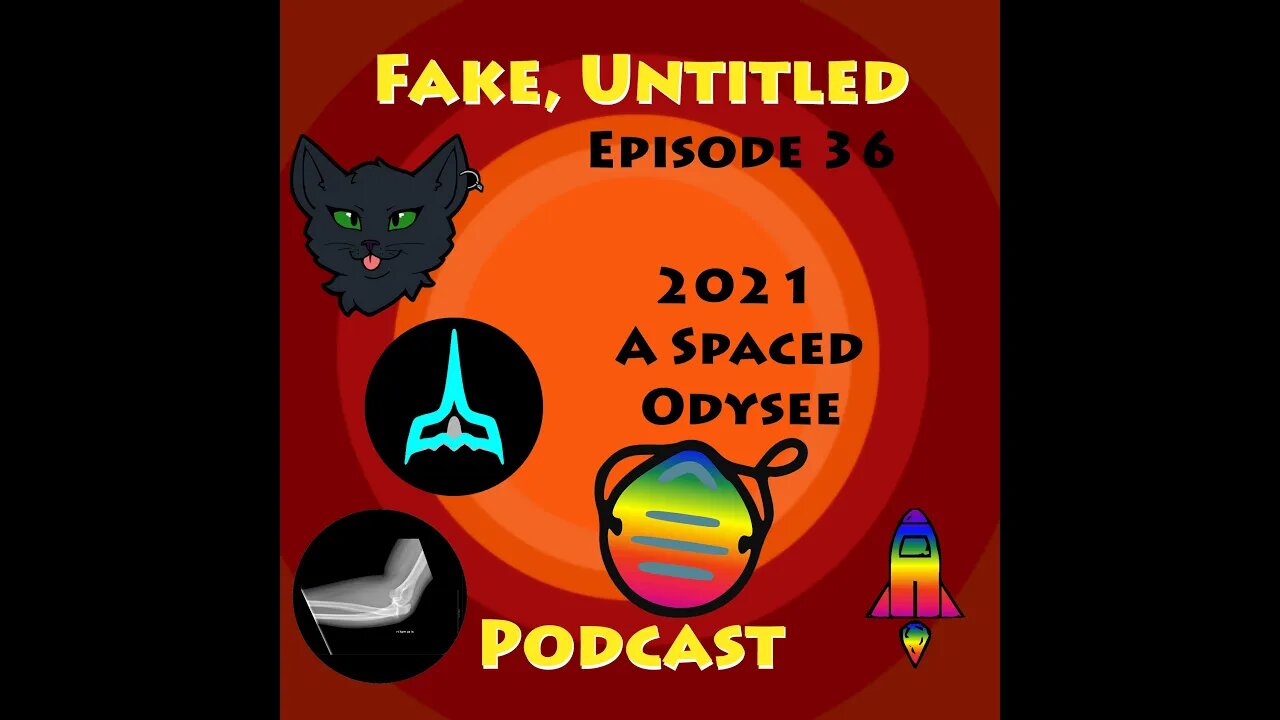 Fake, Untitled Podcast: Episode 36 - 2021, A Spaced Odysee