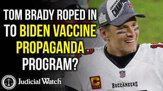 Tom Brady Roped In To Biden Vaccine Propaganda Program?