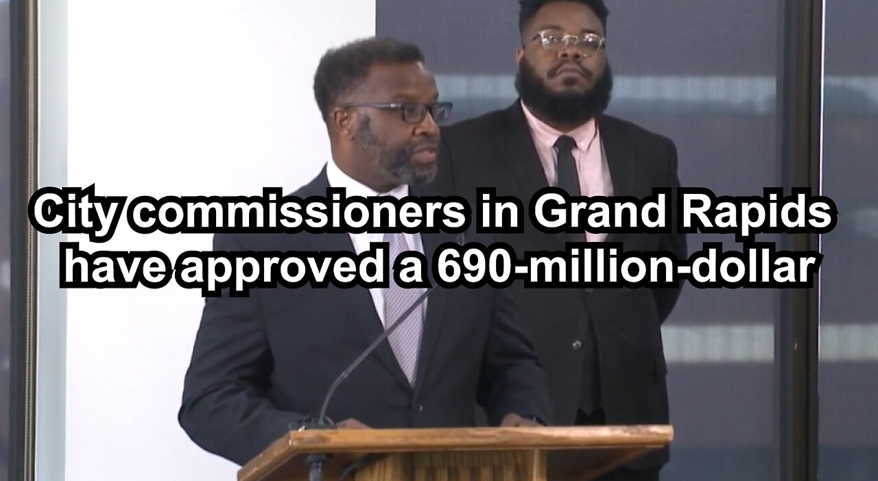 City commissioners in Grand Rapids have approved a 690-million-dollar