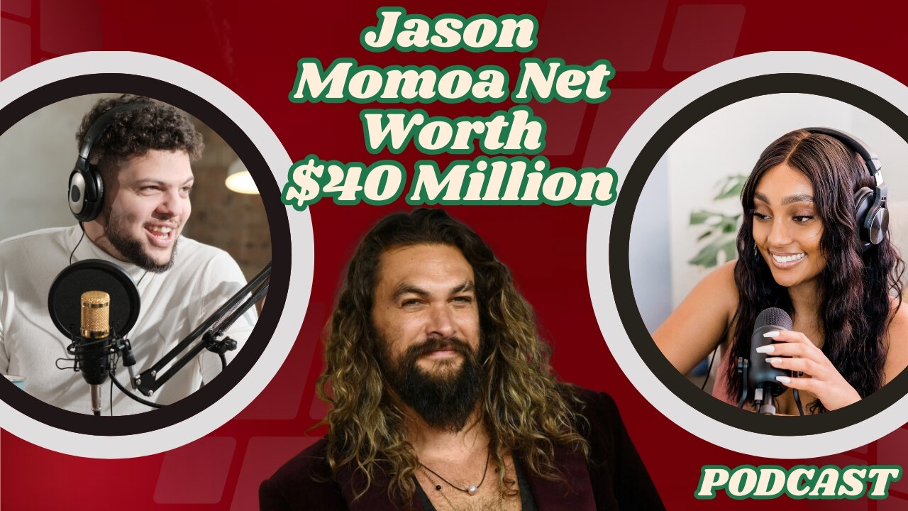 Jason Momoa Net Worth $40 Million. PODCAST