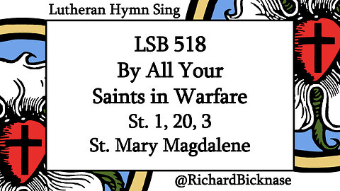 Melody Score Video: LSB 518 By All Your Saints in Warfare (St. 1, 20, 3; St. Mary Magdalene)