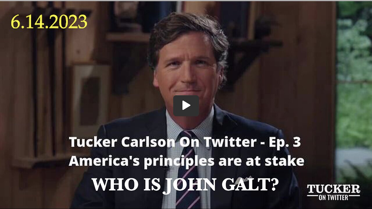 Tucker Carlson On Twitter Ep. 3 - America's Principles R At Stake Jun 14. THX John Galt, SGANON