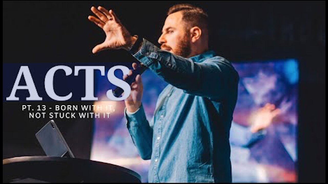 The Book Of Acts Pt. 13 | Born With It, But Not Stuck With It | Pastor Jackson Lahmeyer