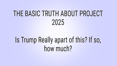 Basic Truth About Project 2025. Created For Those Confused by the Manipulation.