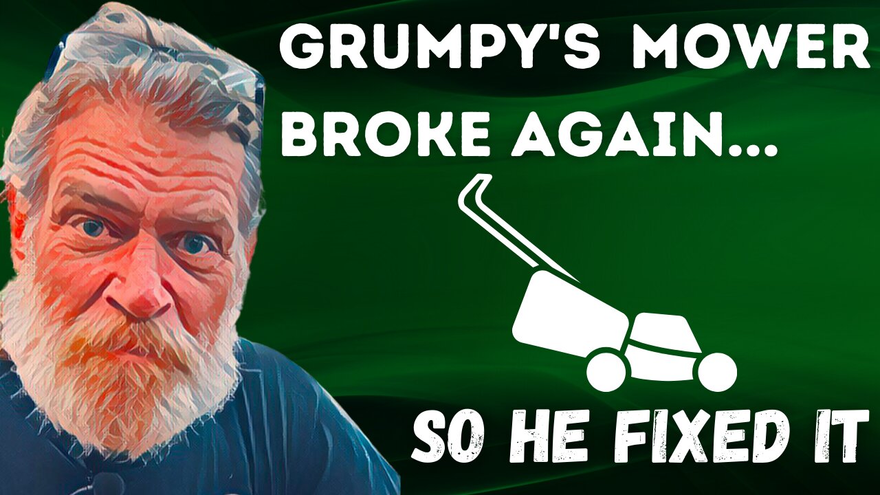 Grumpy's Mower Broke Again... So He Fixed It