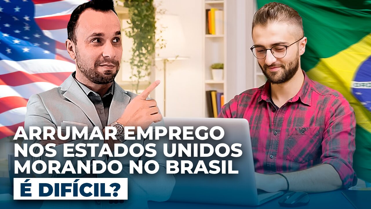 É difícil arrumar emprego nos Estados Unidos morando no Brasil