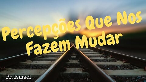 Percepções Necessárias para Mudanças (Minuto 00:37:47) @pastorismaelCN