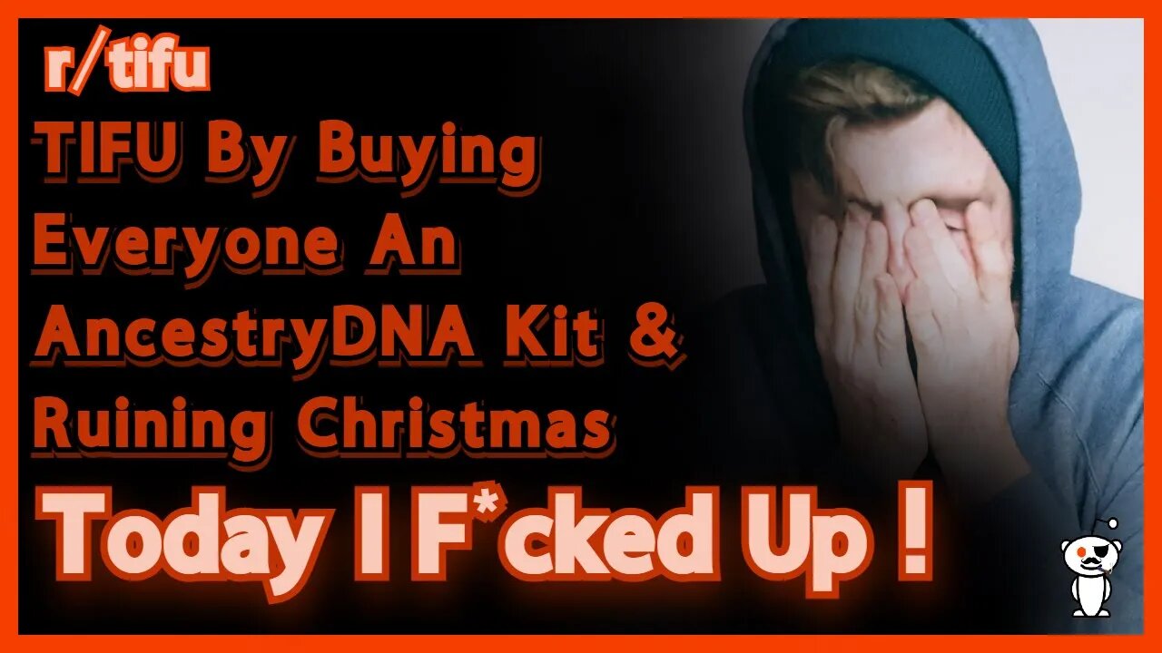 TIFU By Buying Everyone An AncestryDNA Kit & Ruining Christmas | Reddit | r/tifu | Tell All