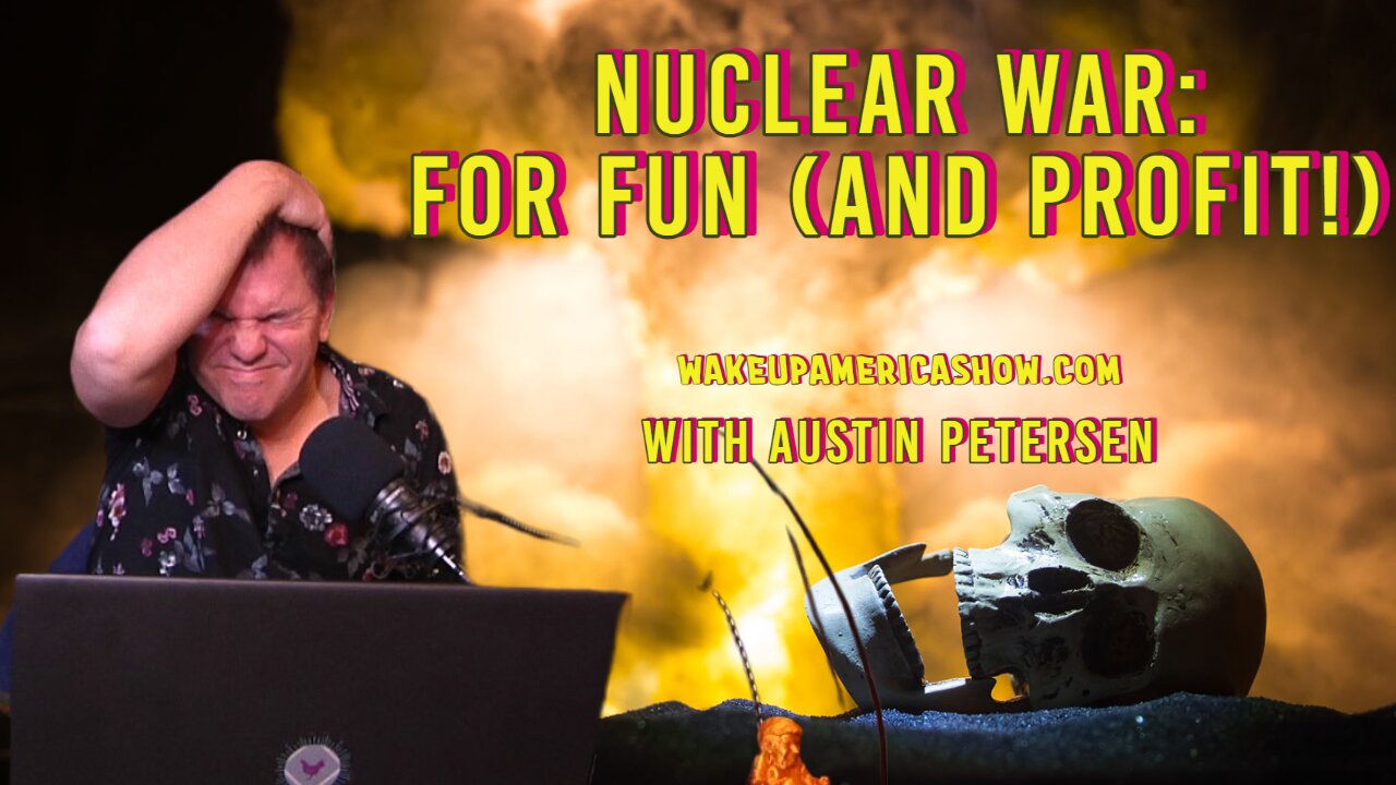 Nuclear War: For Fun (And Profit!)