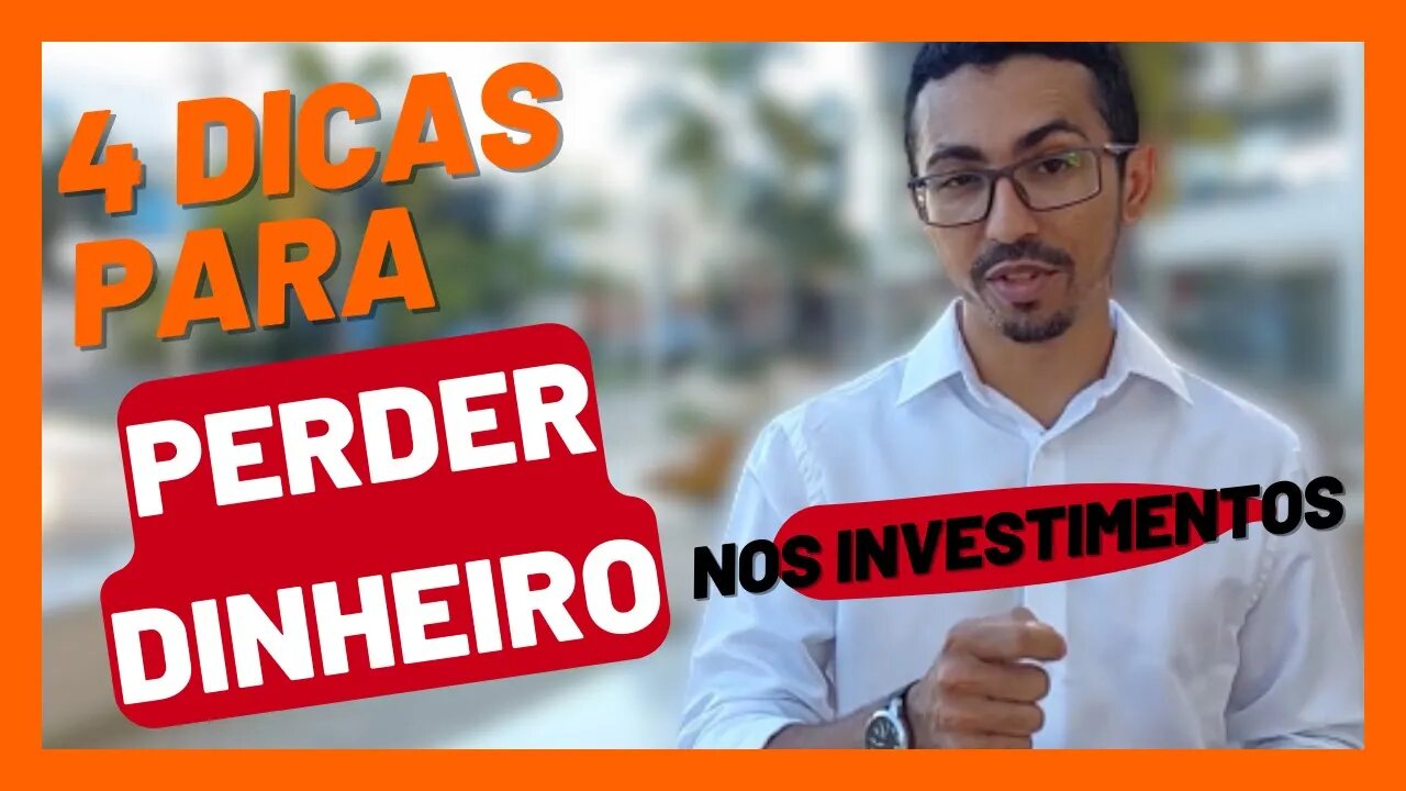 4 Dicas para Perder Dinheiro nos Investimentos