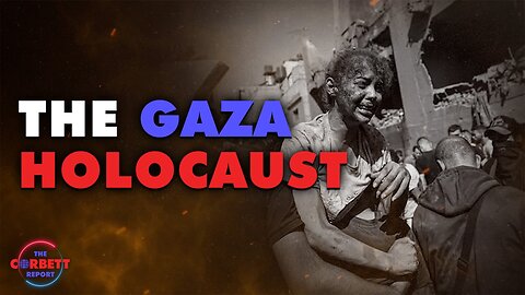 The Gaza Holocaust - James Corbett