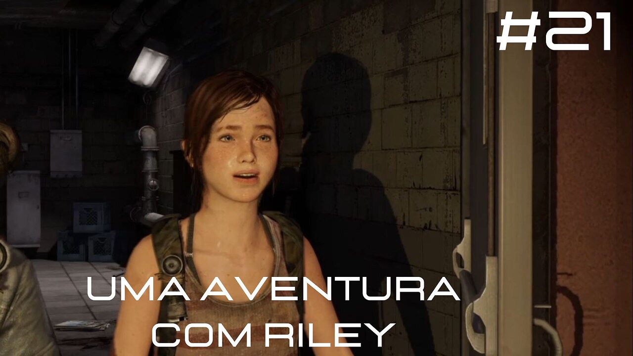 The Last Of Us - Remastered - DLC - Left Behind - #21 - Uma Aventura Com Riley