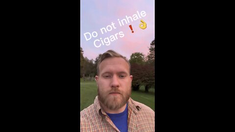 Do not inhale Cigars!