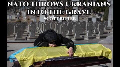 NATO Throws Ukrainians into the Grave | Scott Ritter | Ukraine War
