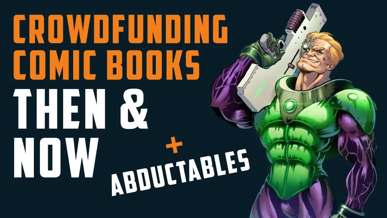 Crowdfunding Comic Books THEN & NOW + THE ABDUCTABLES 2 w/ Michael Derrick