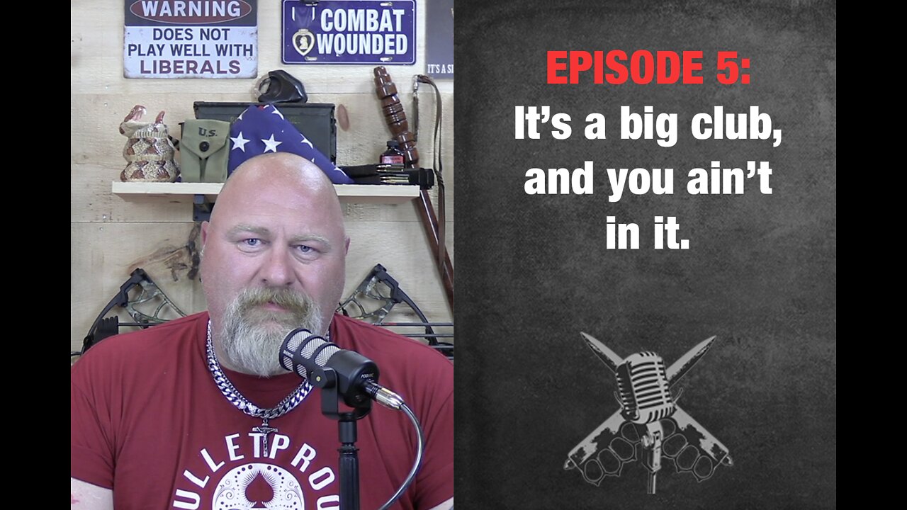 EPISODE 5: It's a big club, and you ain't in it.