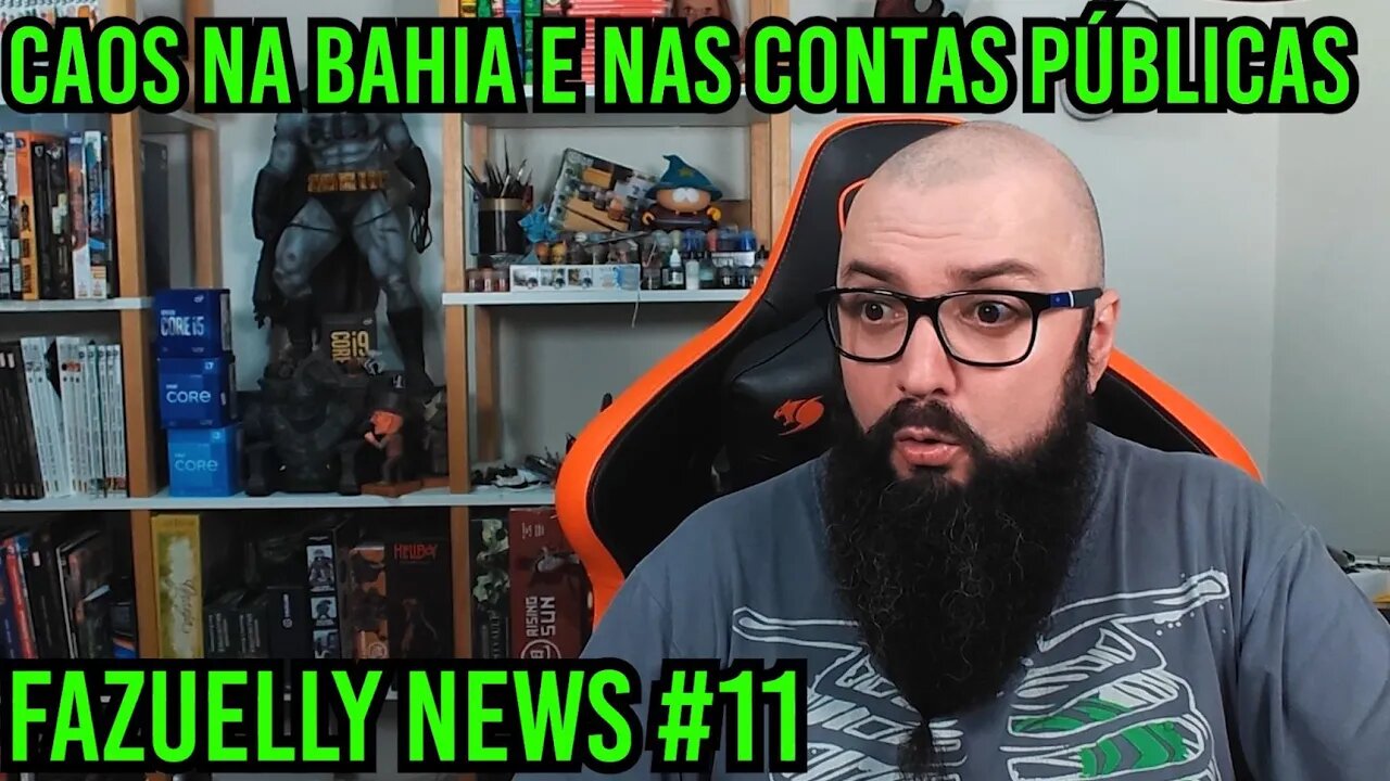 Fazuelly News #11 - Caos na Bahia e Nas Contas Publicas