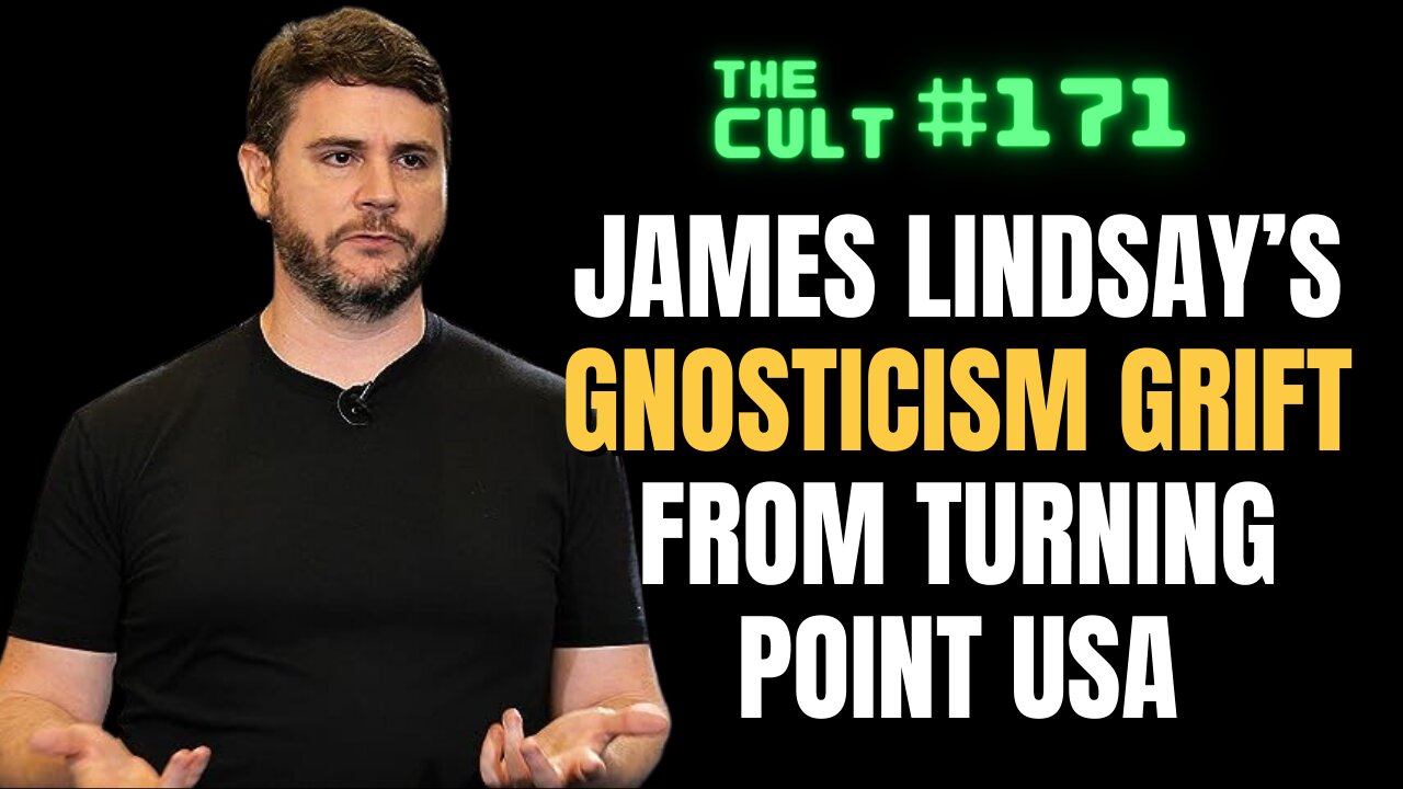 The Cult #171: James Lindsay's Gnosticism Grift from Turning Point USA