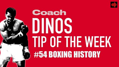 DINO'S BOXING TIP OF THE WEEK #54 BOXING HISTORY