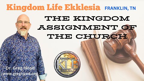 Dr. Greg Hood ⎮ The Kingdom Assignment of the Church