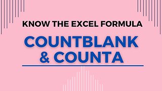 MS EXCEL TUTORIAL: THE COUNTBLANK AND COUNTA EXCEL FORMULAS