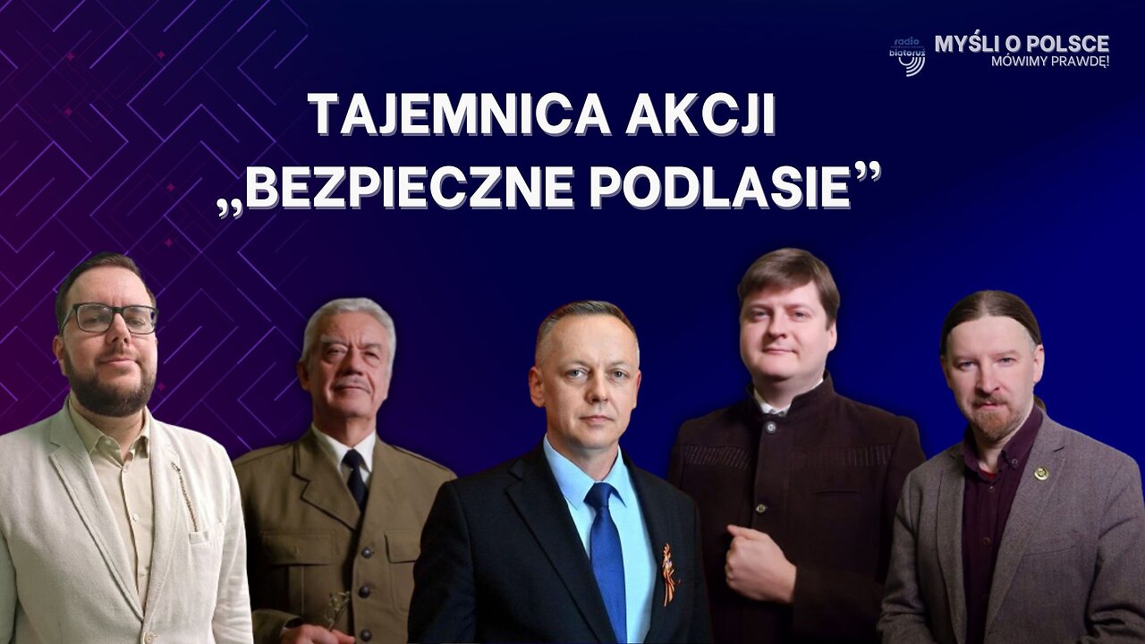 Tajemnica Akcji „Bezpieczne Podlasie” | Myśli o Polsce
