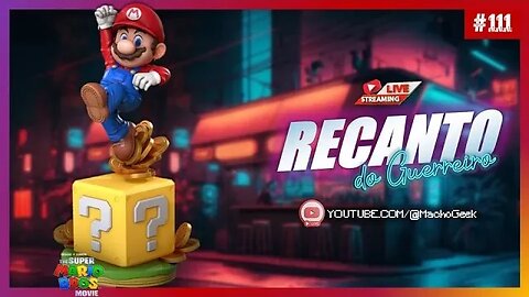 ESPECIAL SUPER MARIO BROS: O FILME! - RECANTO DO GUERREIRO #111