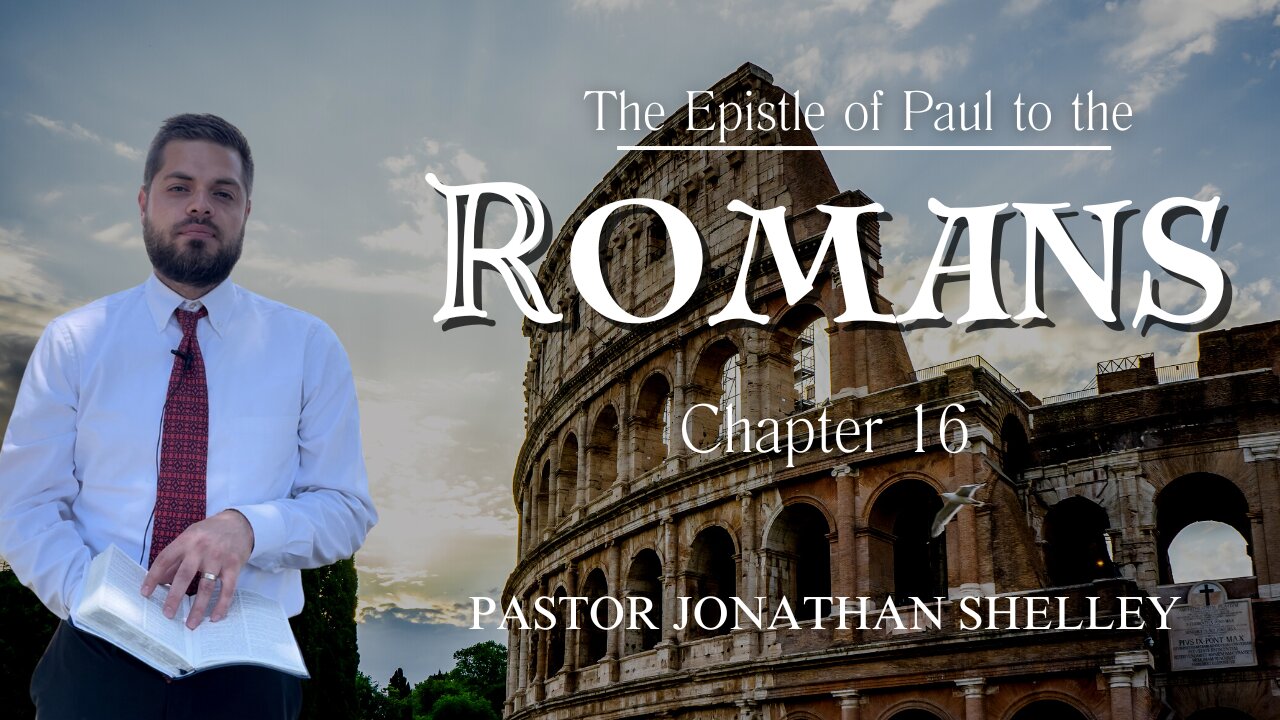 Romans 16 - Pastor Jonathan Shelley | Stedfast Baptist Church