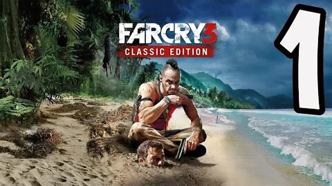Far Cry 3: Classic Edition - Part 1 - Getting the Hell Outta Dodge