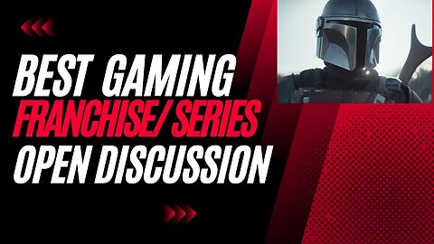 What's Best Video Game Franchise/Open Discussion