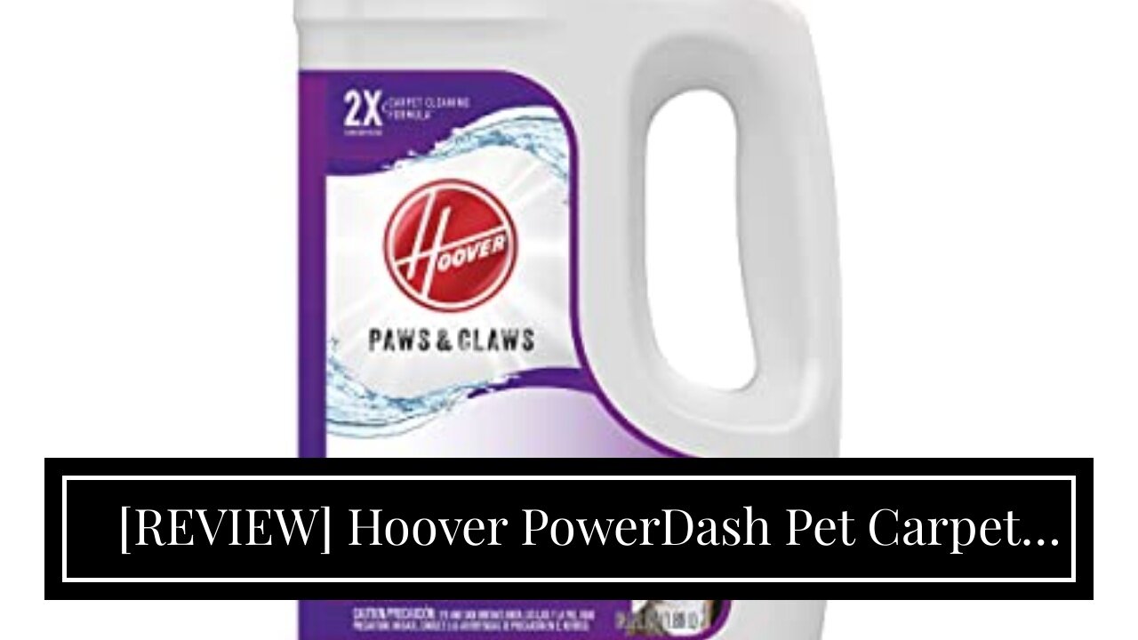 [REVIEW] Hoover PowerDash Pet Carpet Cleaner with Renewal Carpet Cleaning Solution (64 Oz), FH5...