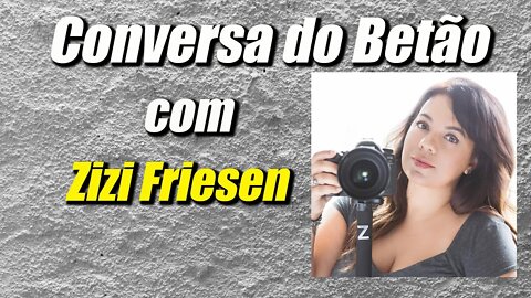 Conversa com o Betão #10 - Zizi Friesen