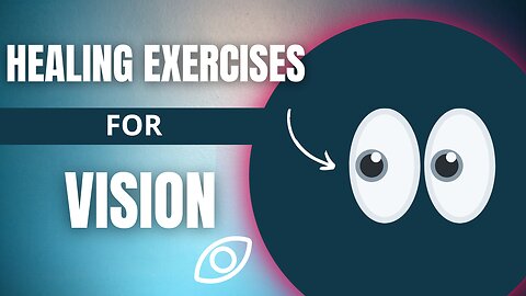 Healing Vision Exercises to Improve Your Eyesight