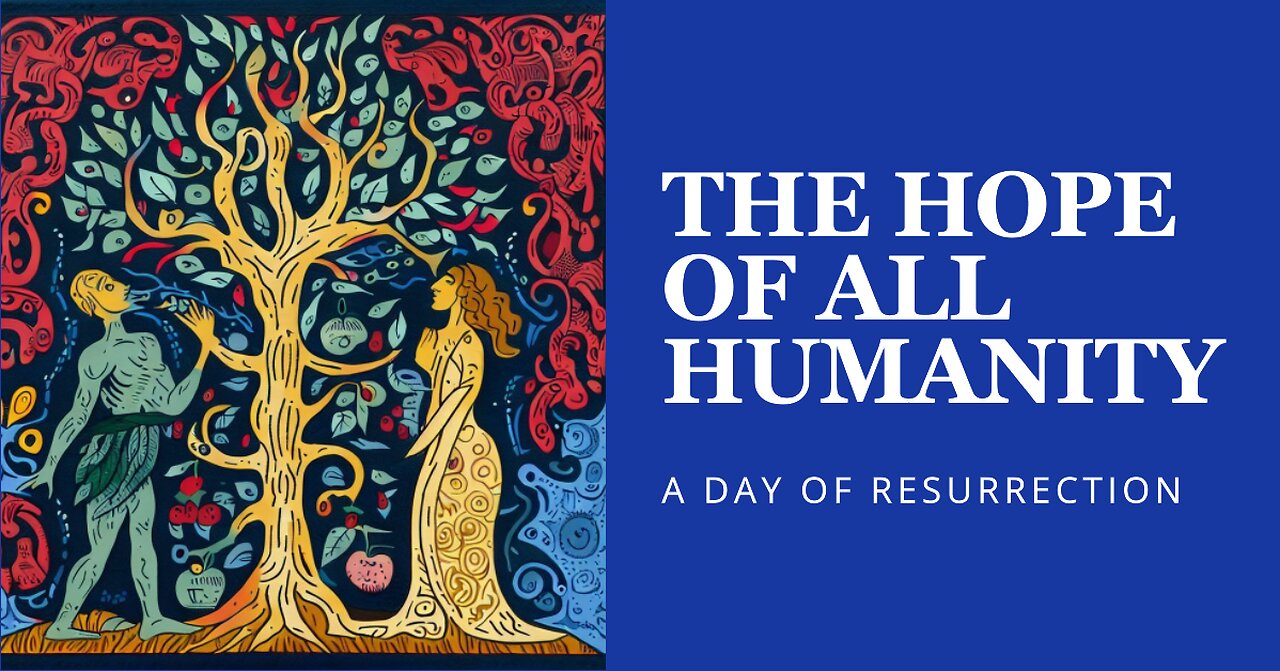 A Day of Resurrection - The Gift of Eternal Life, the Hope of All Humanity