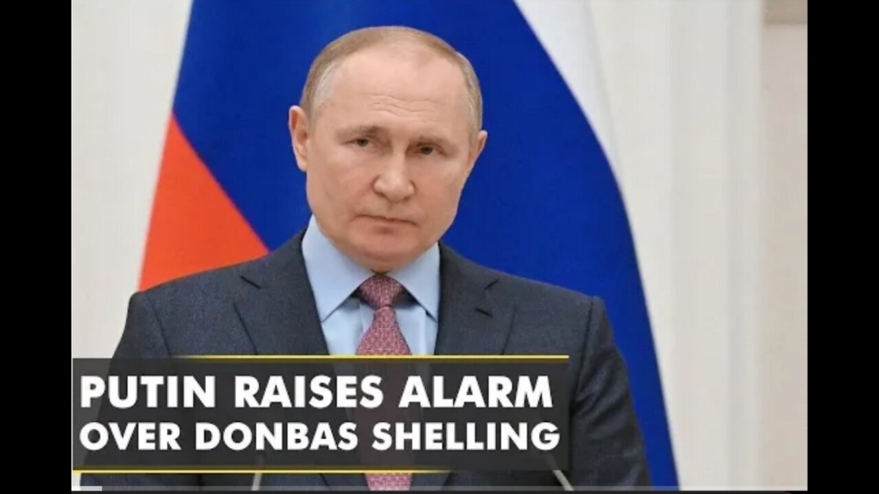 Ukraine:vladimir Putin raises alarm over shelling in /donbas/vladimir putin