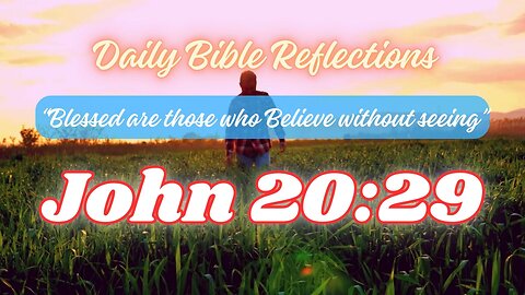 Blessed Are Those Who Believe: A Reflection on John 20:29 #dailybible #John20v29