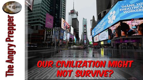 Our Civilization Might Not Survive?