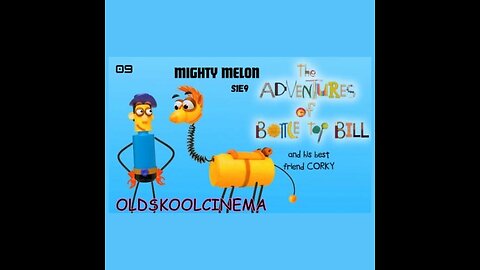 S1E9- Mighty Melon - The adventures of Bottle-top Bill and his best friend corky (Missing episode)