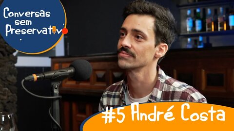 Conversas sem Preservativo - #5 André Costa
