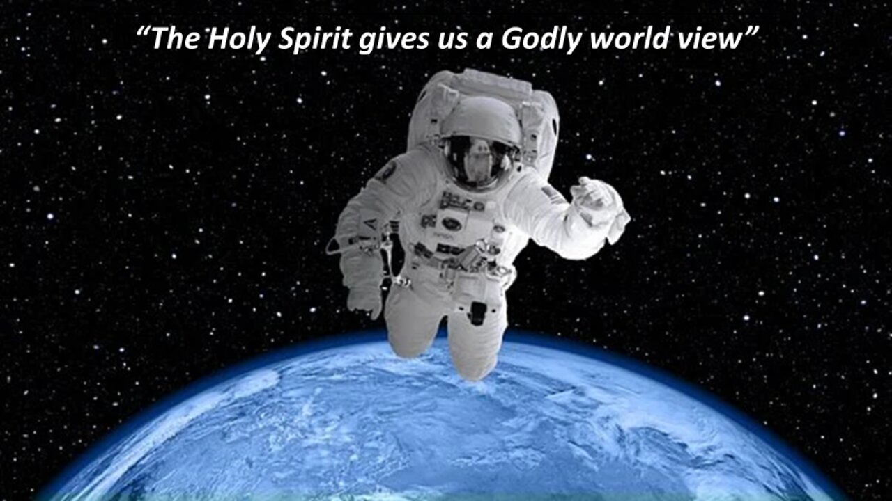 The Holy Spirit gives us a Biblical world view