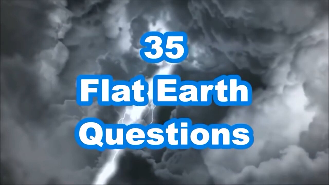 The 35 Most Common Flat Earth Questions Answered in 35 Minutes