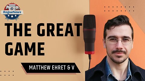 The Great Game - Matthew Ehret & V