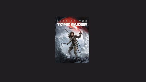 Rise of the Tomb Raider Walkthrough Gameplay Part 13 - Rescue (2015)