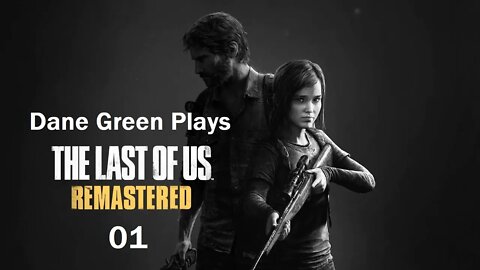 Dane Green Plays The Last of Us Remastered Part 1