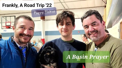 Frankly, A Road Trip '22 - Puppy Pickup - "A Basin Prayer"