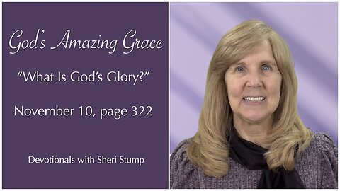 God's Amazing Grace, November 10 — "What is God's Glory"