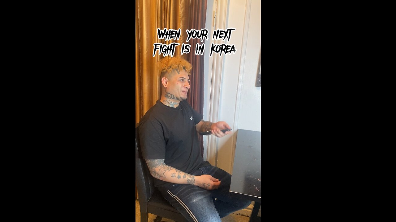 When you next fight is in Korea