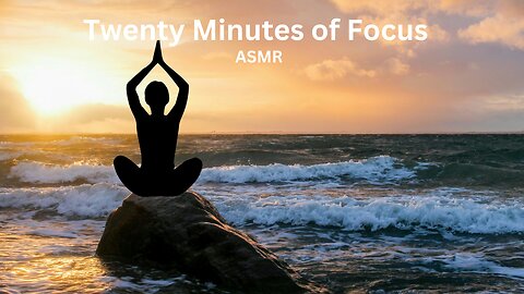 Twenty Minutes of Focus | ASMR