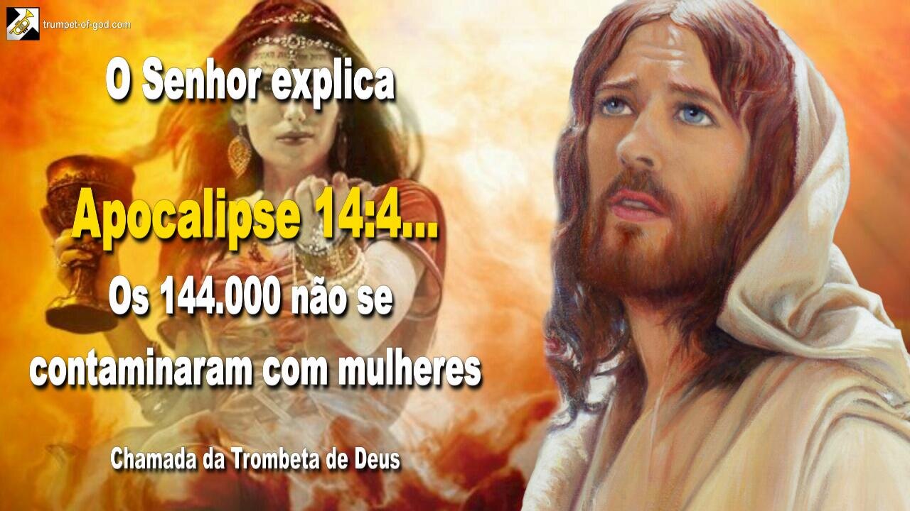 Apocalipse 14:4… Os 144.000 não se contaminaram com mulheres 🎺 Chamada da Trombeta de Deus